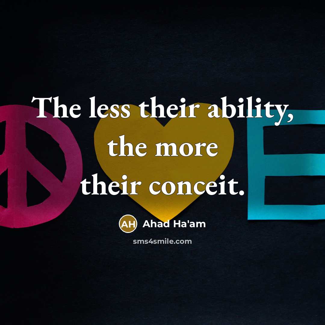 “The less their ability, the more their conceit.…” quote by Ahad Ha'am