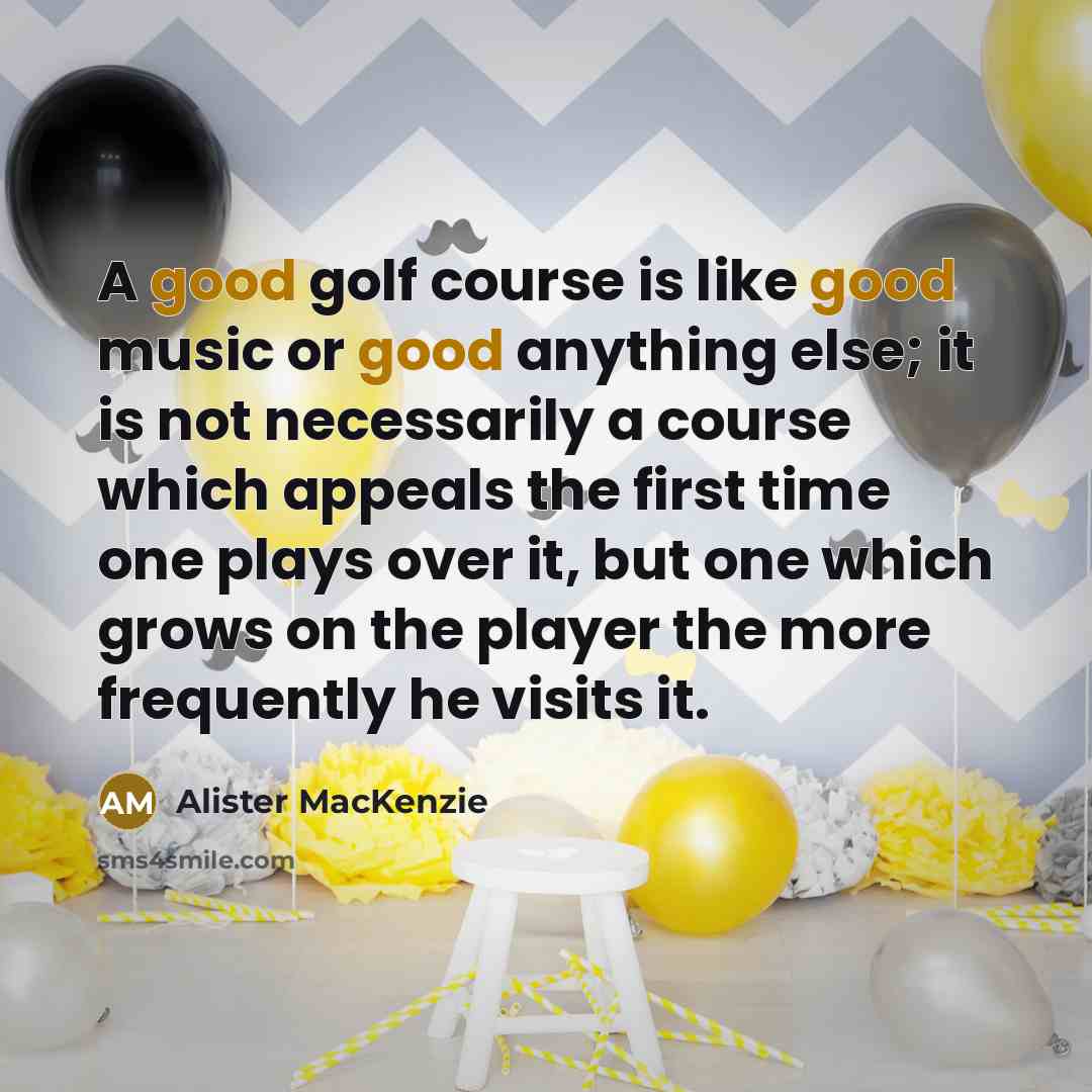“A good golf course is like good music or good…” quote by Alister MacKenzie