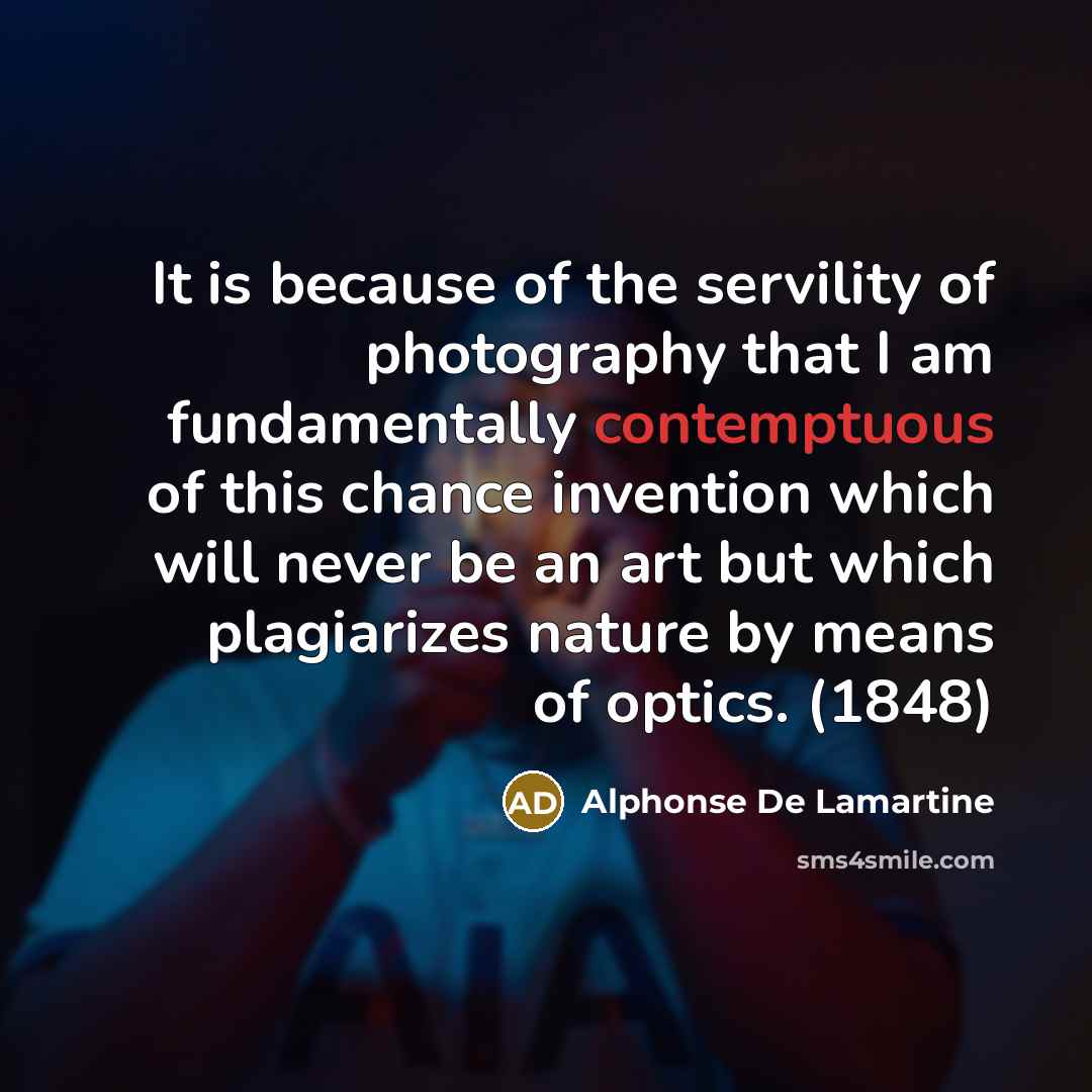 “It is because of the servility of photography that I…” quote by Alphonse de Lamartine