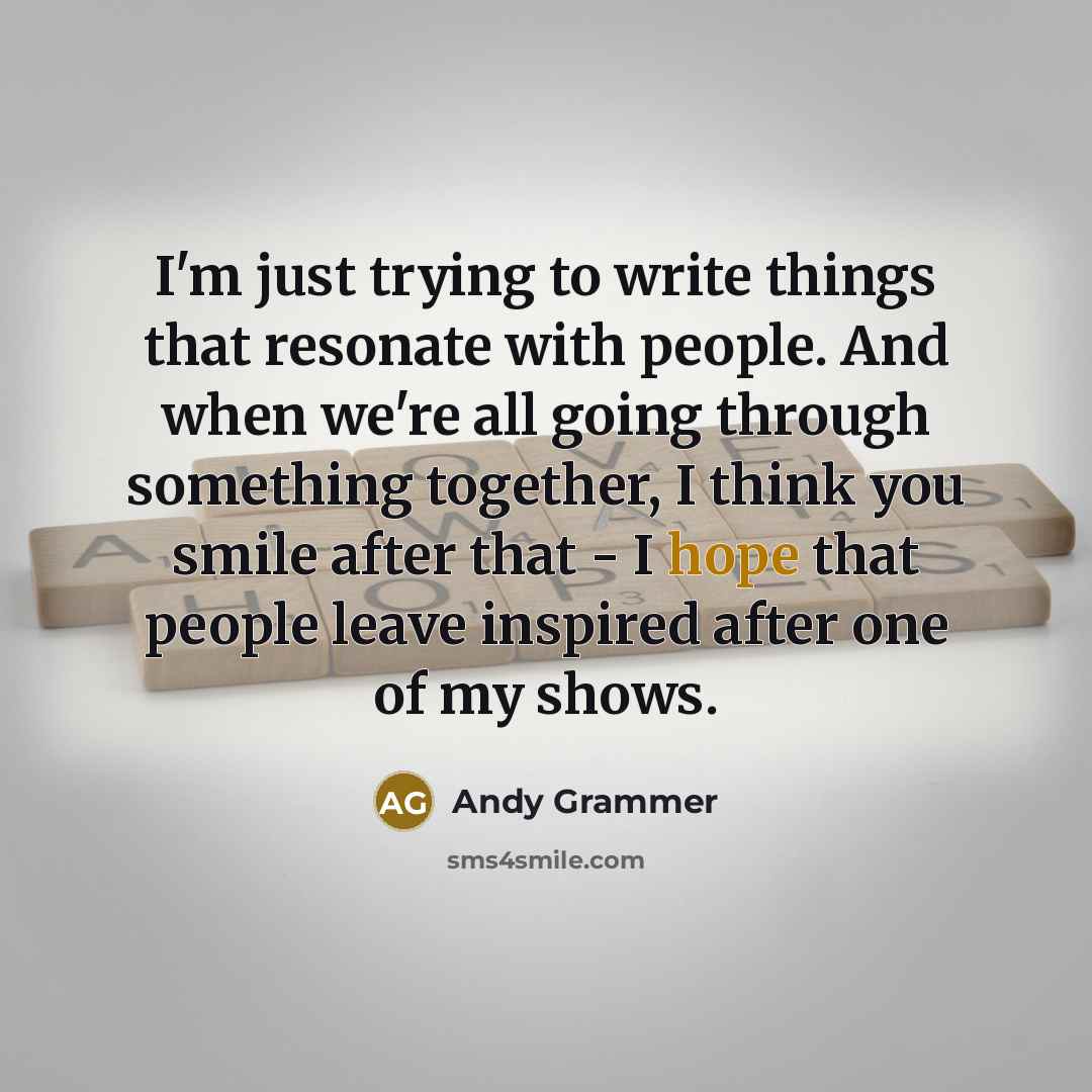 “I'm just trying to write things that resonate with people.…” quote by Andy Grammer
