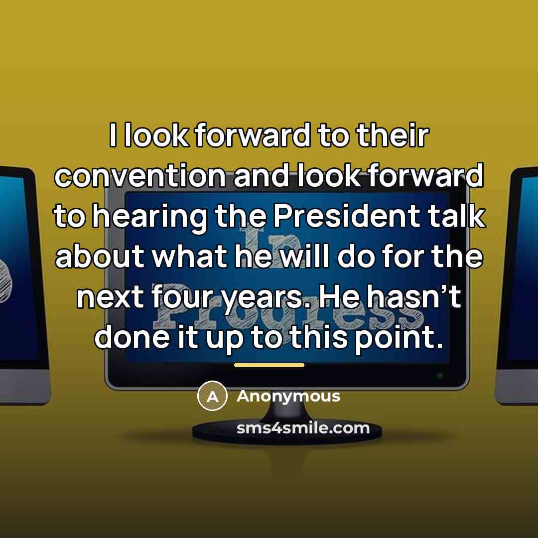 “I look forward to their convention and look forward to…” quote by Anonymous