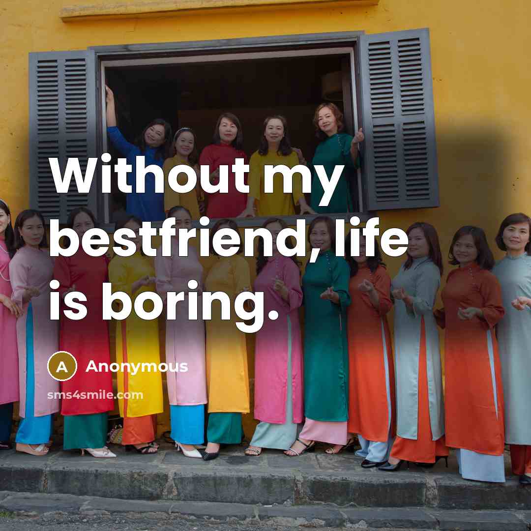 “Without my bestfriend, life is boring.…” quote by Anonymous