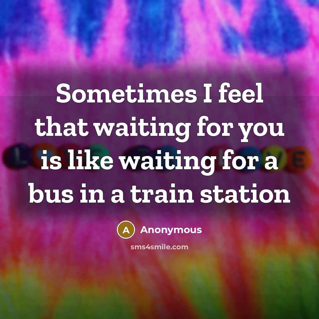 “Sometimes I feel that waiting for you is like waiting…” quote by Anonymous