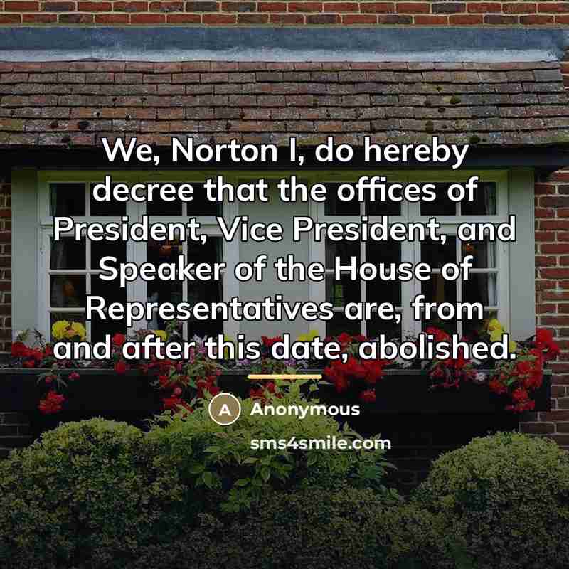 “We, Norton I, do hereby decree that the offices of…” quote by Anonymous