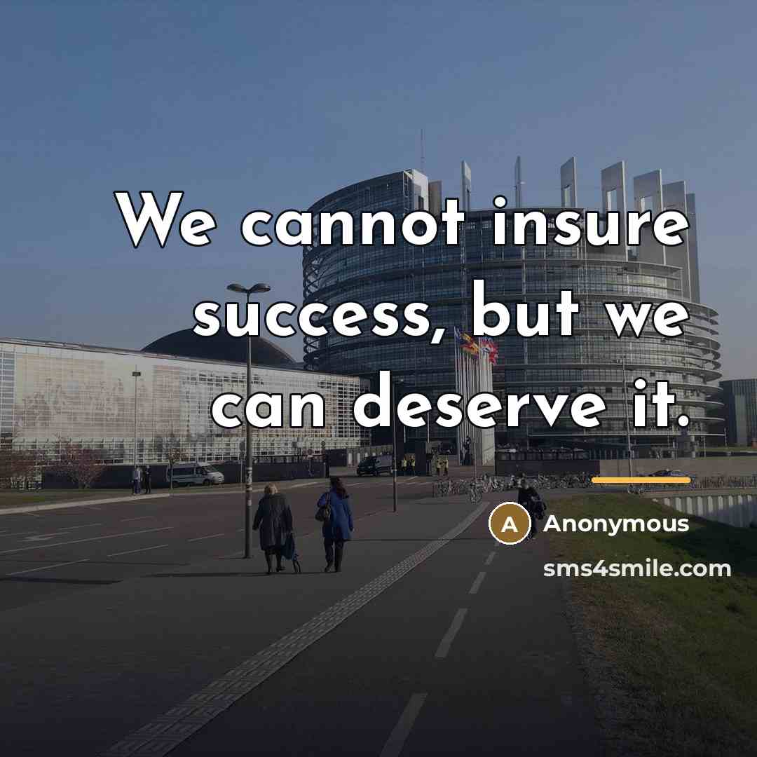 “We cannot insure success, but we can deserve it.…” quote by Anonymous