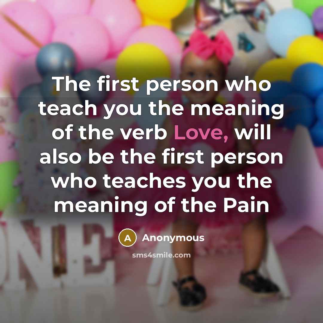 “The first person who teach you the meaning of the…” quote by Anonymous