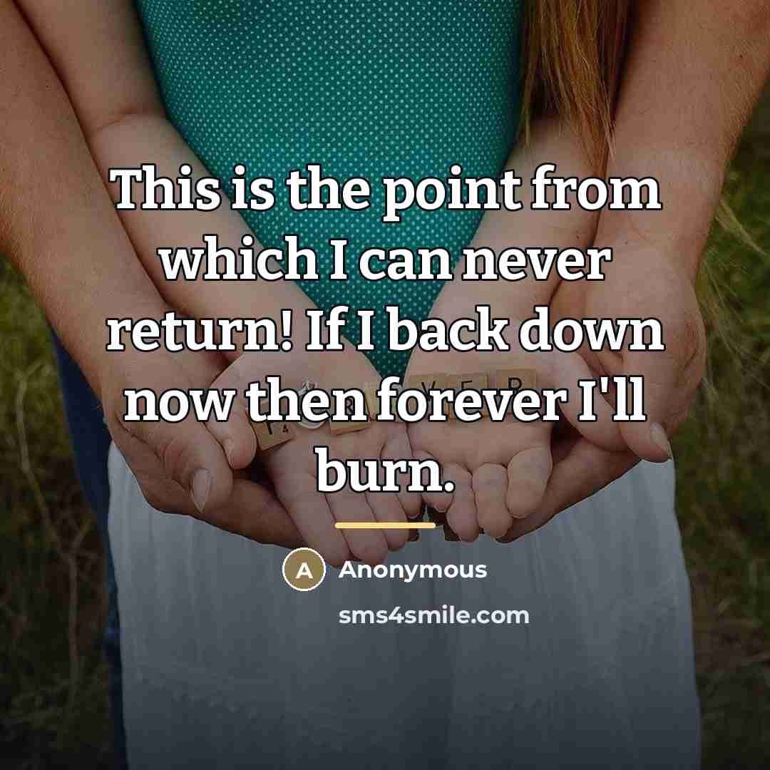 “This is the point from which I can never return!…” quote by Anonymous
