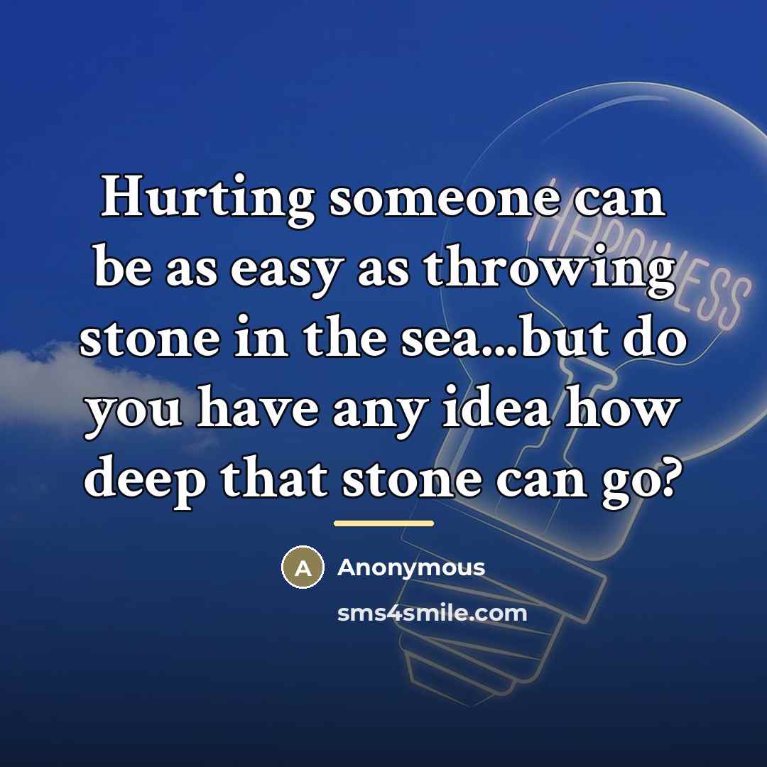 “Hurting someone can be as easy as throwing stone in…” quote by Anonymous