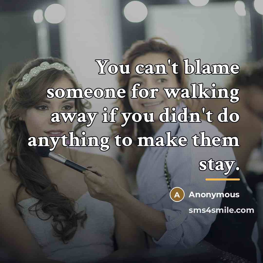 “You can't blame someone for walking away if you didn't…” quote by Anonymous