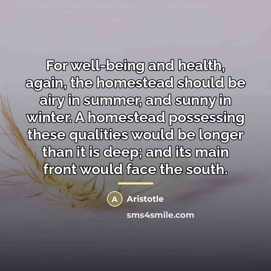 “For well-being and health, again, the homestead should be airy…” quote by Aristotle