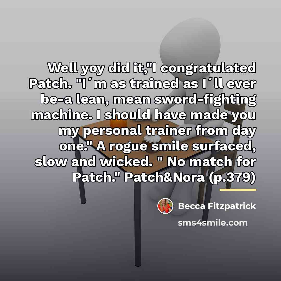 “Well yoy did it,"I congratulated Patch. "I´m as trained as…” quote by Becca Fitzpatrick