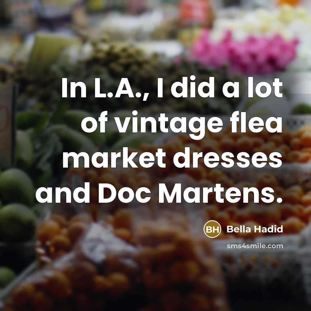 “In L.A., I did a lot of vintage flea market…” quote by Bella Hadid