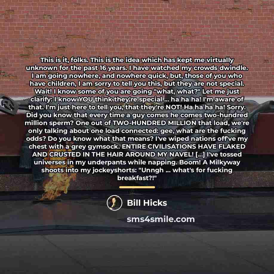 “This is it, folks. This is the idea which has…” quote by Bill Hicks