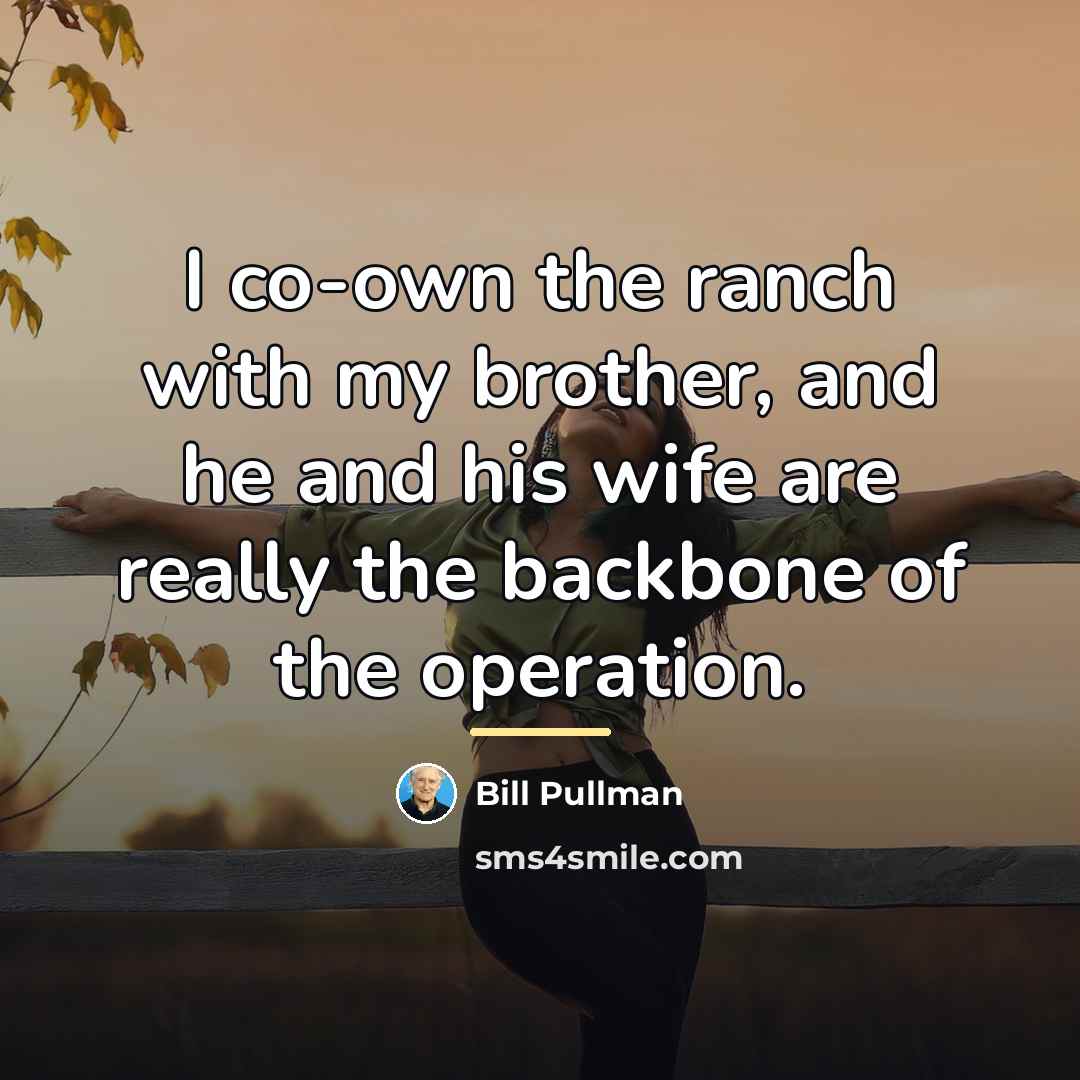 “I co-own the ranch with my brother, and he and…” quote by Bill Pullman