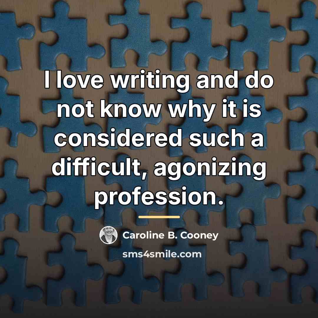 “I love writing and do not know why it is…” quote by Caroline B. Cooney