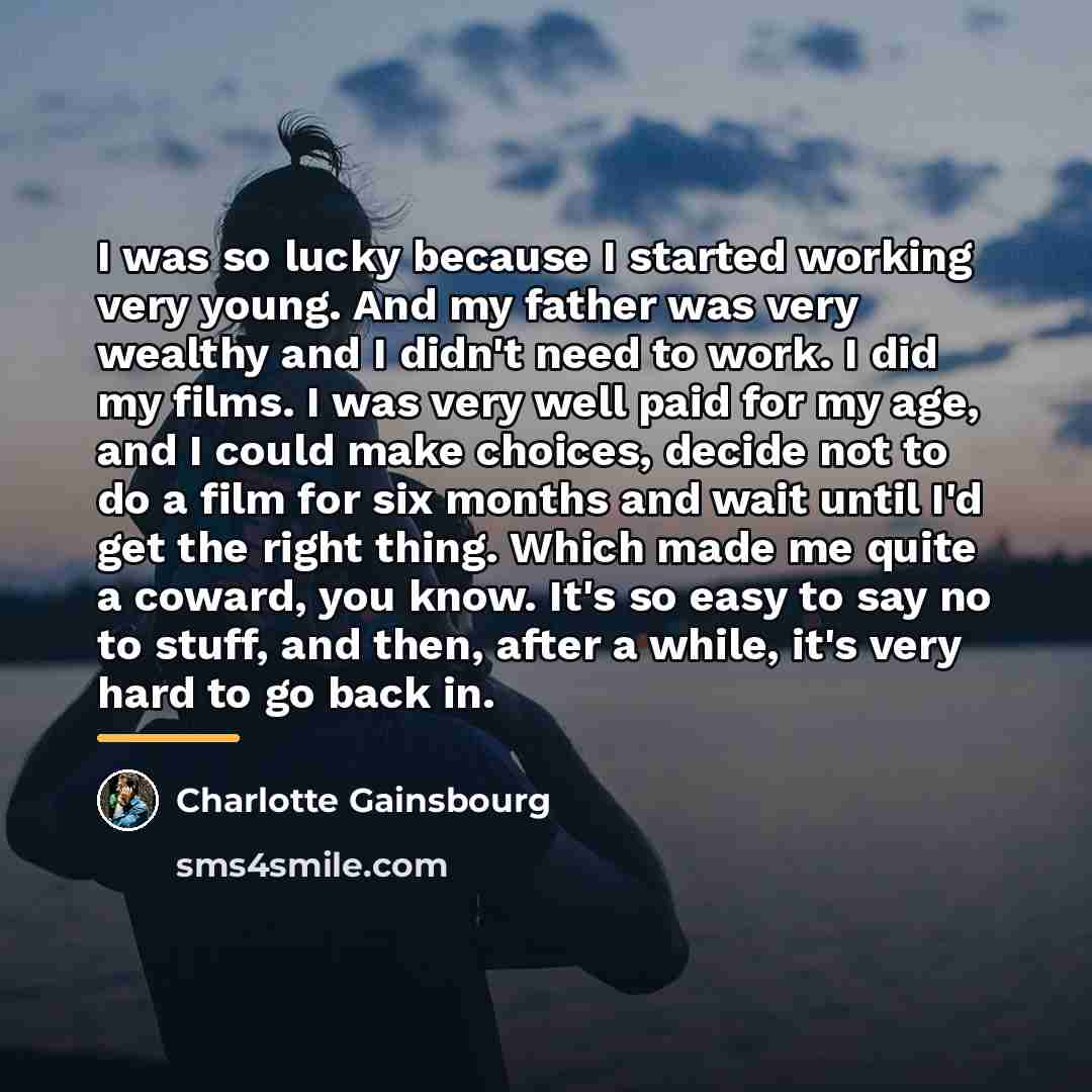 “I was so lucky because I started working very young.…” quote by Charlotte Gainsbourg