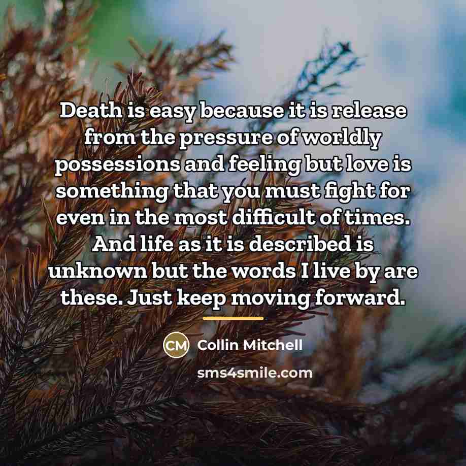 “Death is easy because it is release from the pressure…” quote by Collin Mitchell