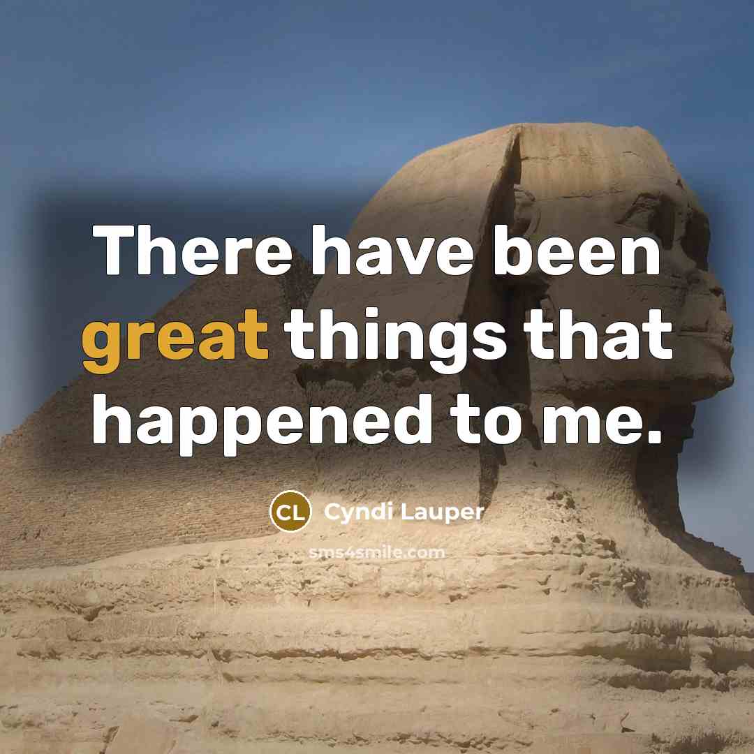 “There have been great things that happened to me.…” quote by Cyndi Lauper