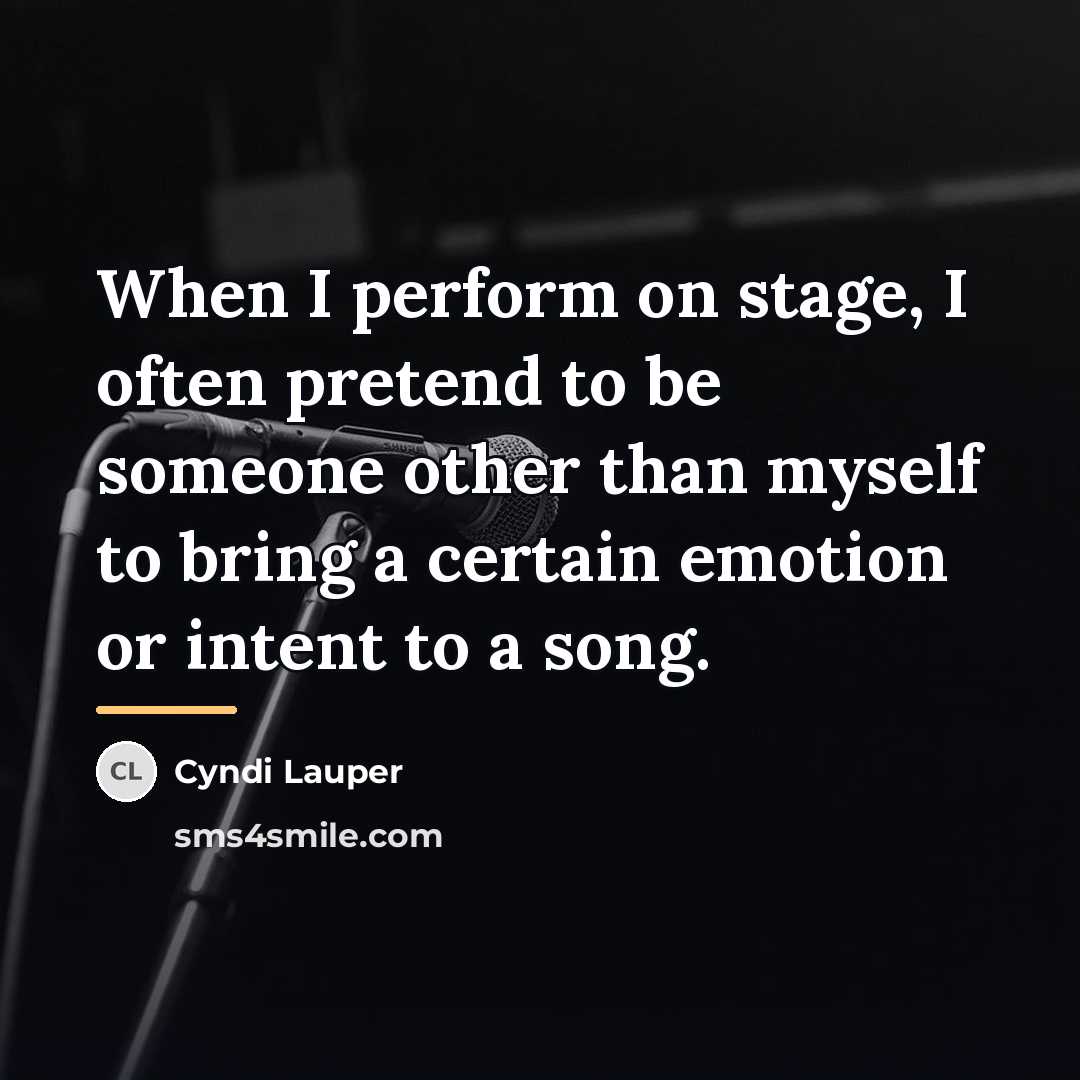 “When I perform on stage, I often pretend to be…” quote by Cyndi Lauper