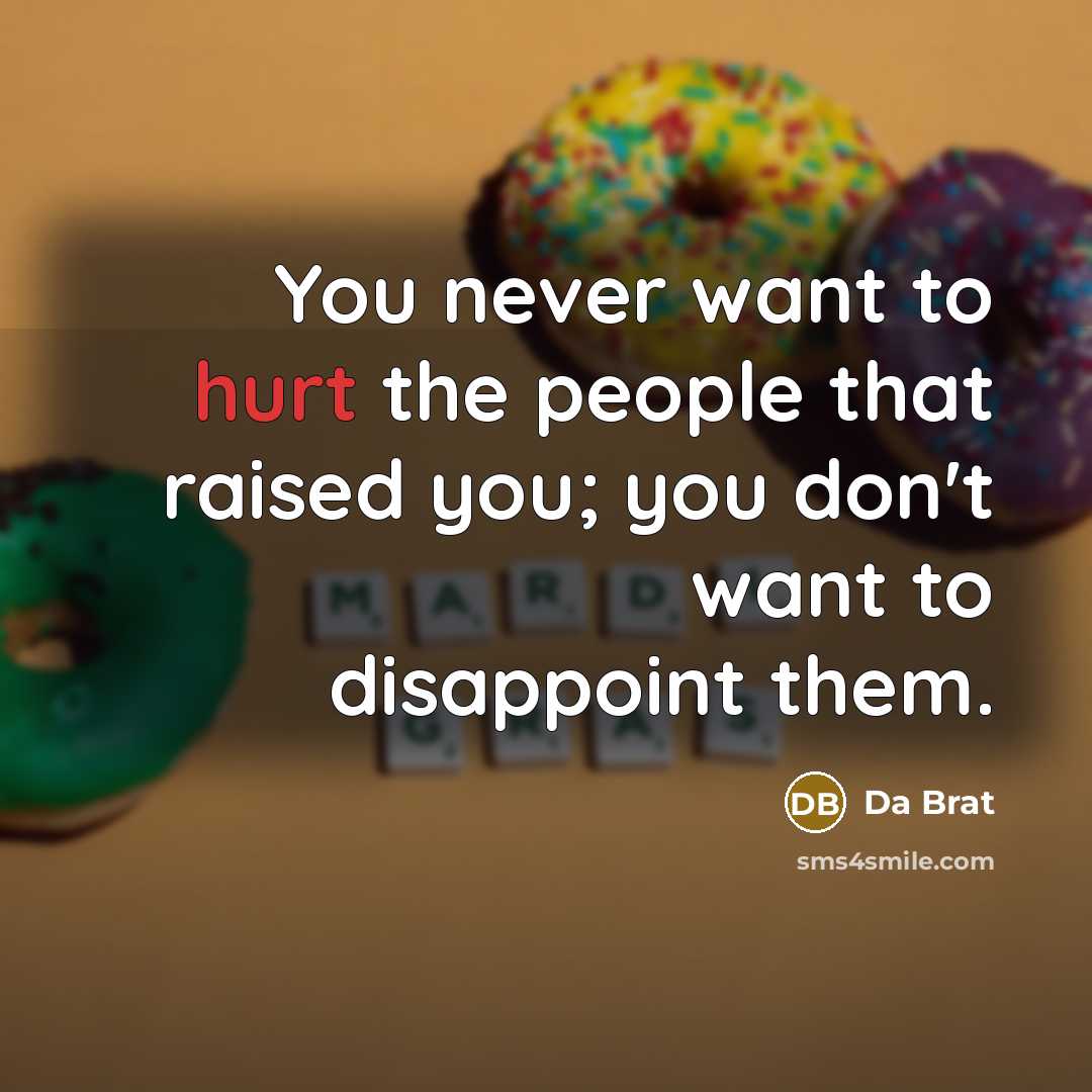 “You never want to hurt the people that raised you;…” quote by Da Brat