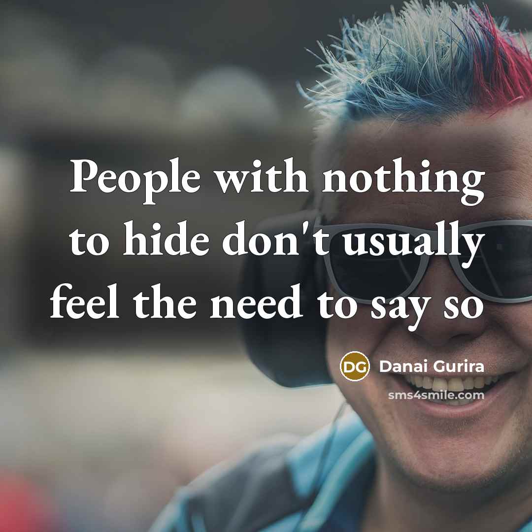 “People with nothing to hide don't usually feel the need…” quote by Danai Gurira