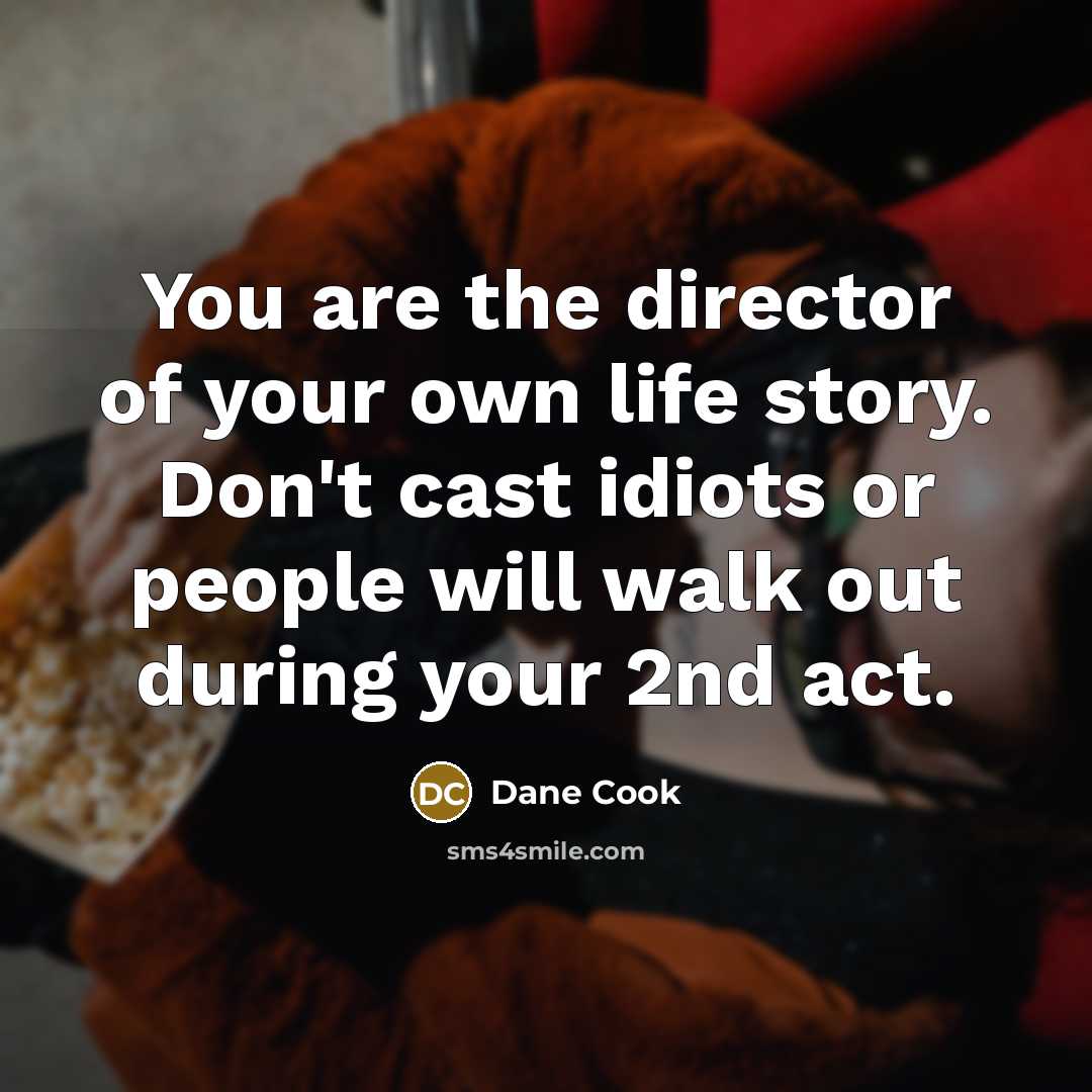 “You are the director of your own life story. Don't…” quote by Dane Cook