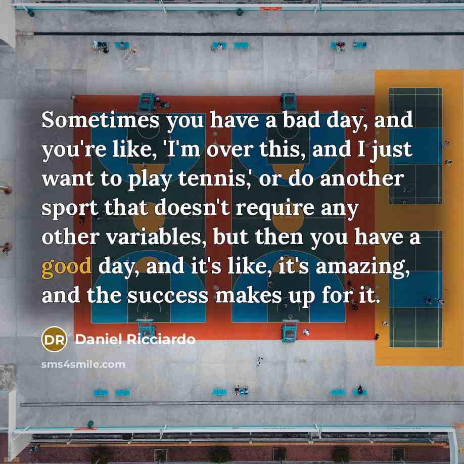 “Sometimes you have a bad day, and you're like, 'I'm…” quote by Daniel Ricciardo