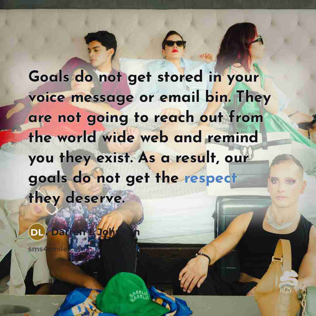 “Goals do not get stored in your voice message or…” quote by Darren L Johnson