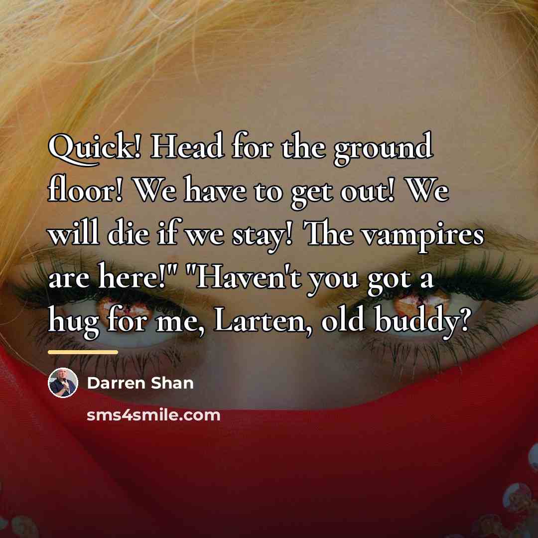 “Quick! Head for the ground floor! We have to get…” quote by Darren Shan