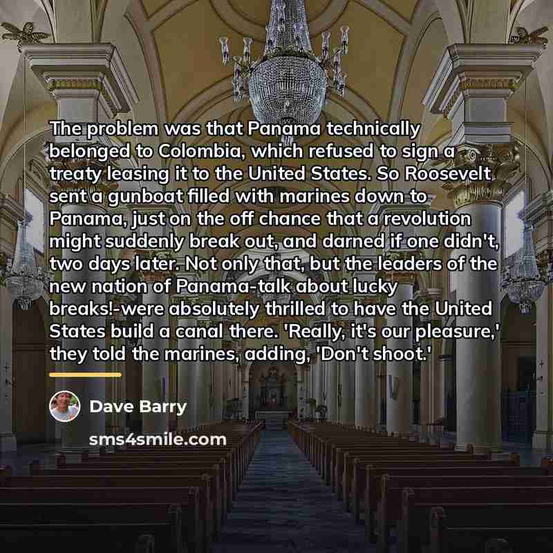 “The problem was that Panama technically belonged to Colombia, which…” quote by Dave Barry