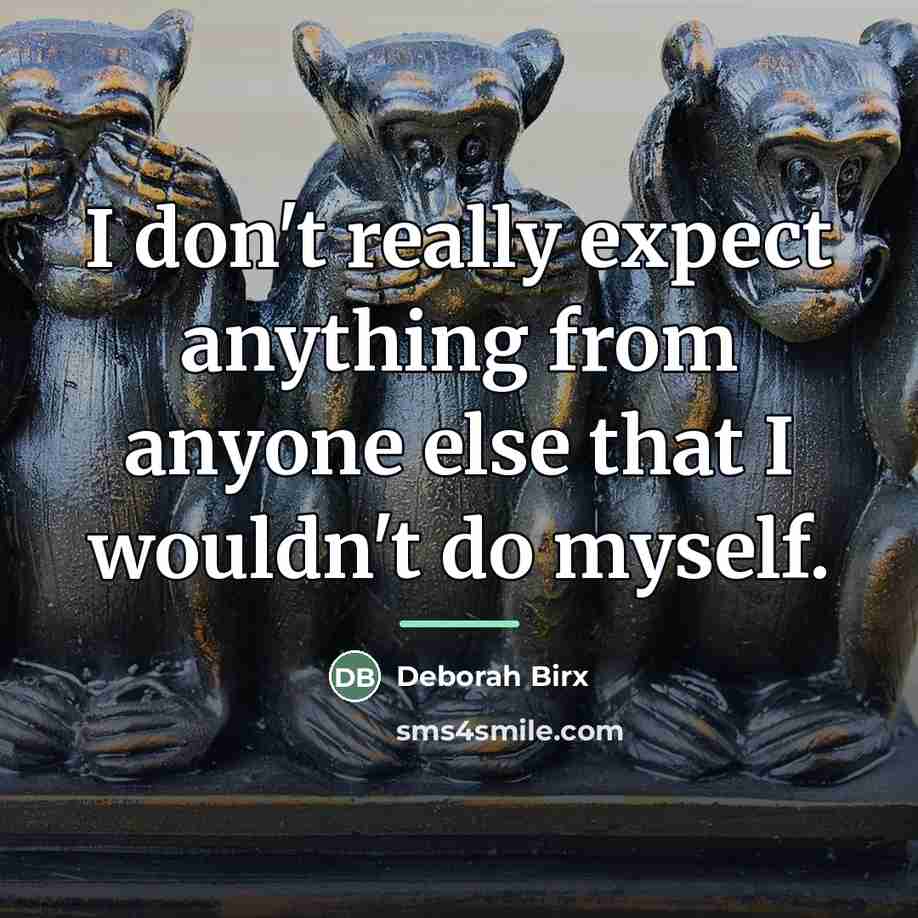 “I don't really expect anything from anyone else that I…” quote by Deborah Birx
