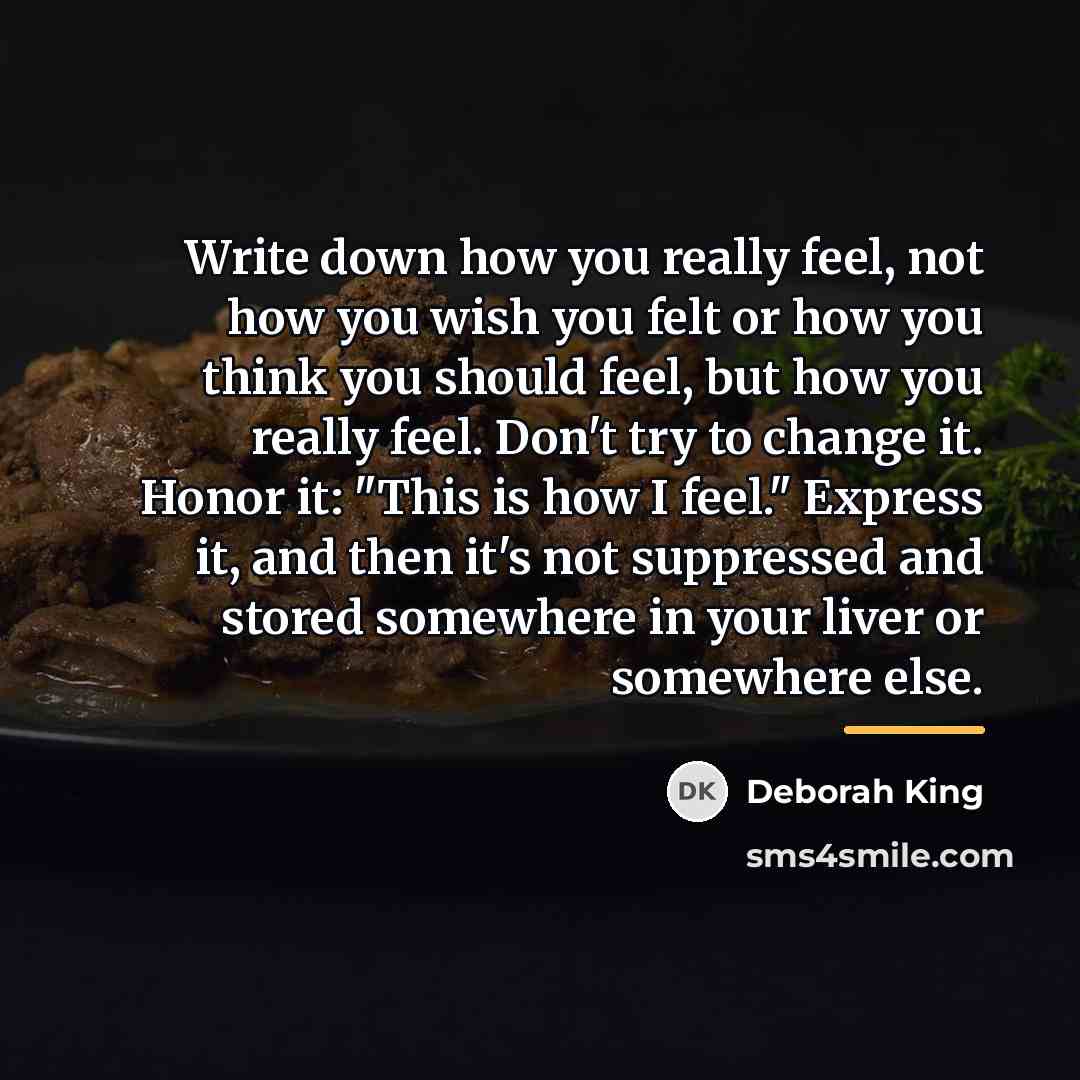“Write down how you really feel, not how you wish…” quote by Deborah King