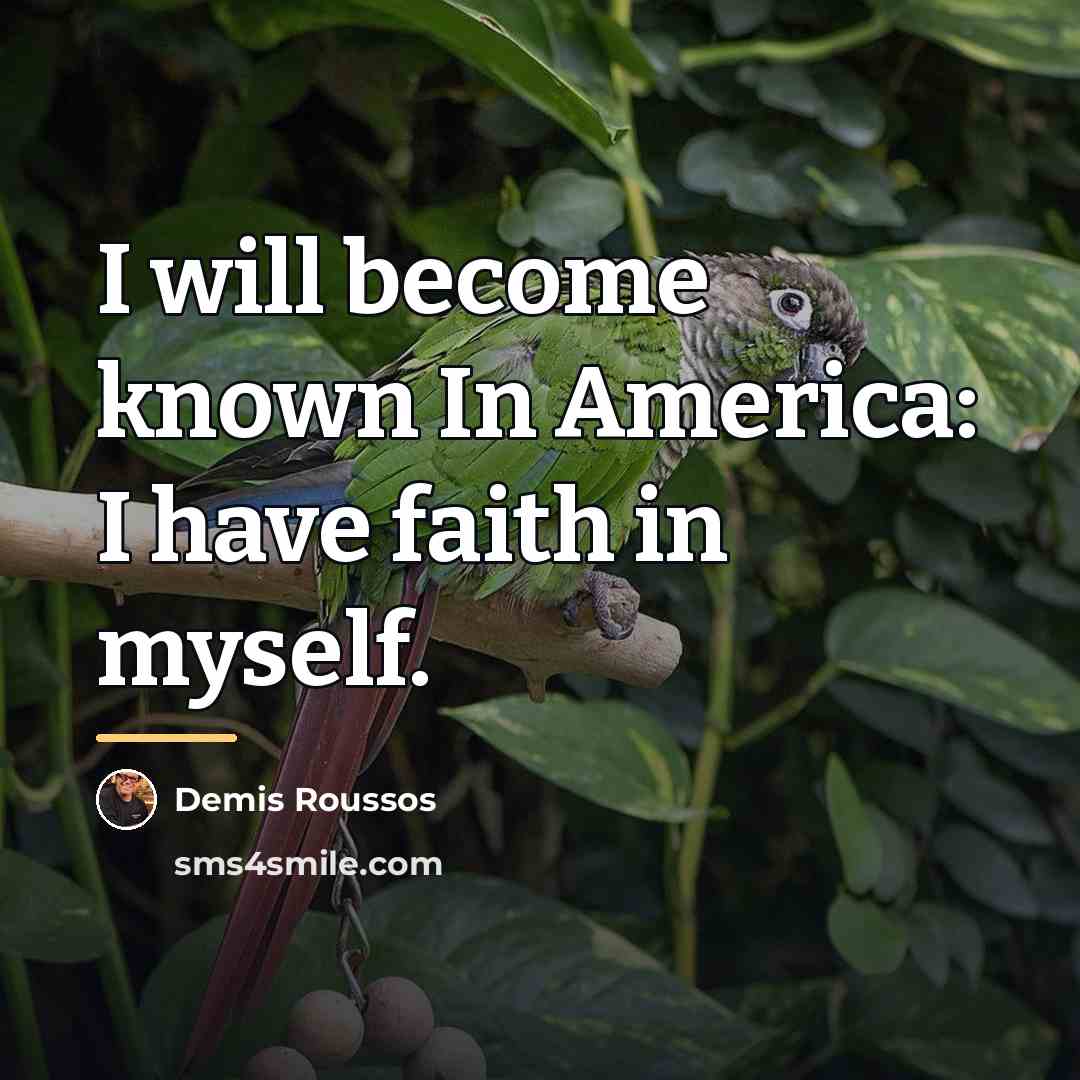 “I will become known In America: I have faith in…” quote by Demis Roussos
