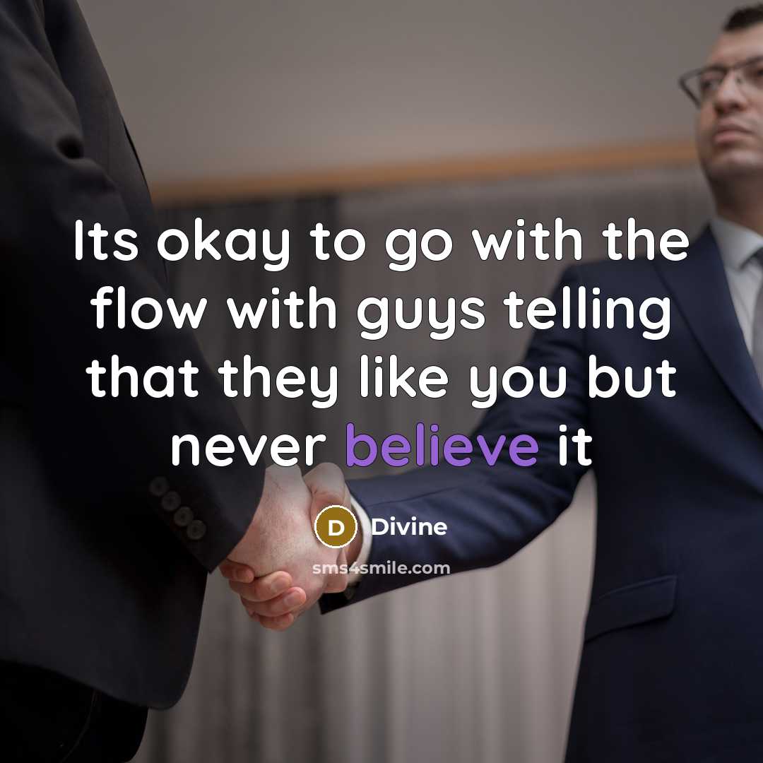 “Its okay to go with the flow with guys telling that they like you but never believe it” quote by Divine