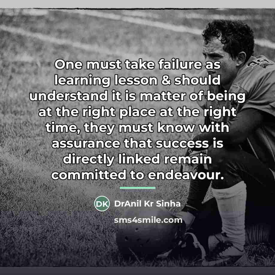 “One must take failure as learning lesson & should understand…” quote by DrAnil Kr Sinha