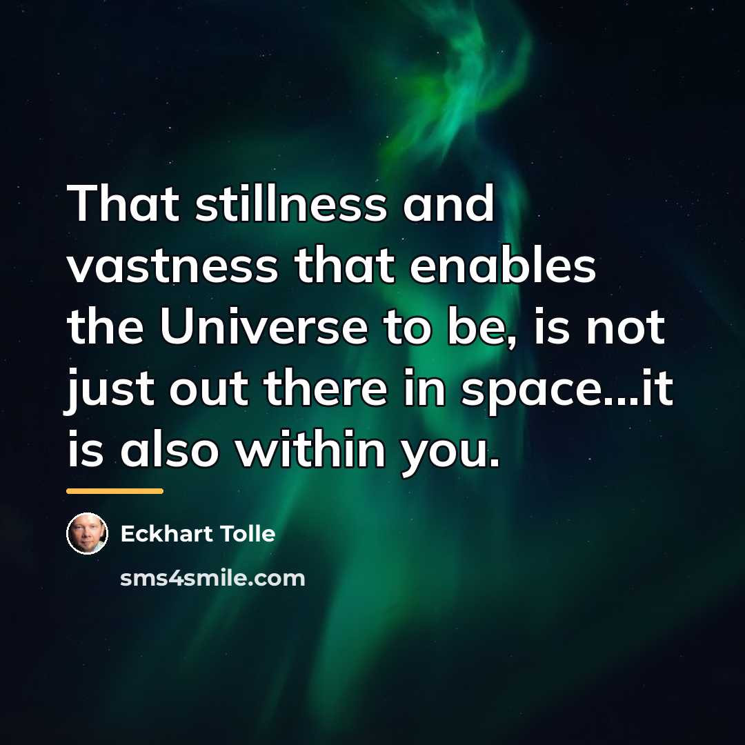 “That stillness and vastness that enables the Universe to be,…” quote by Eckhart Tolle