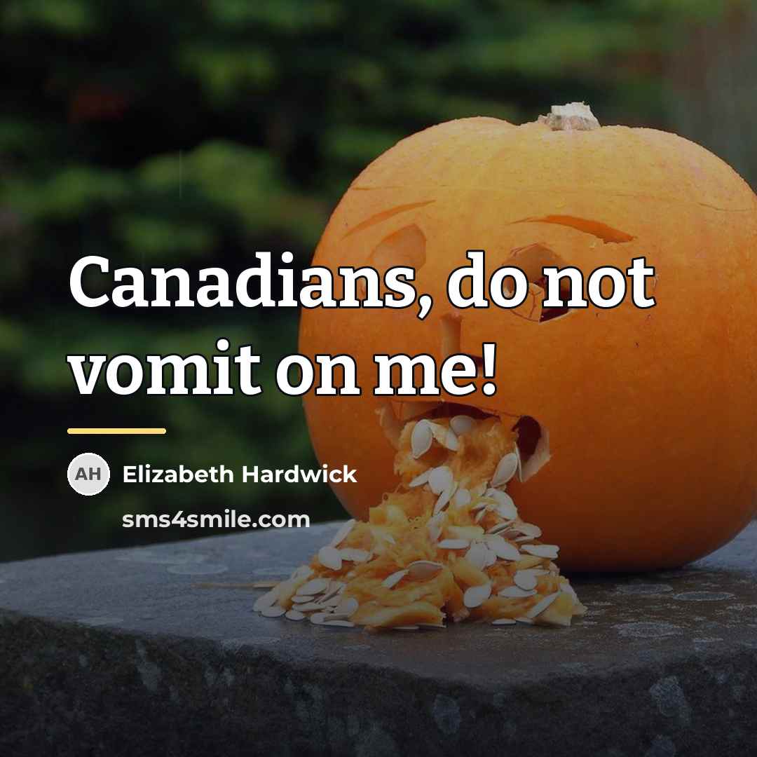 “Canadians, do not vomit on me!…” quote by Elizabeth Hardwick