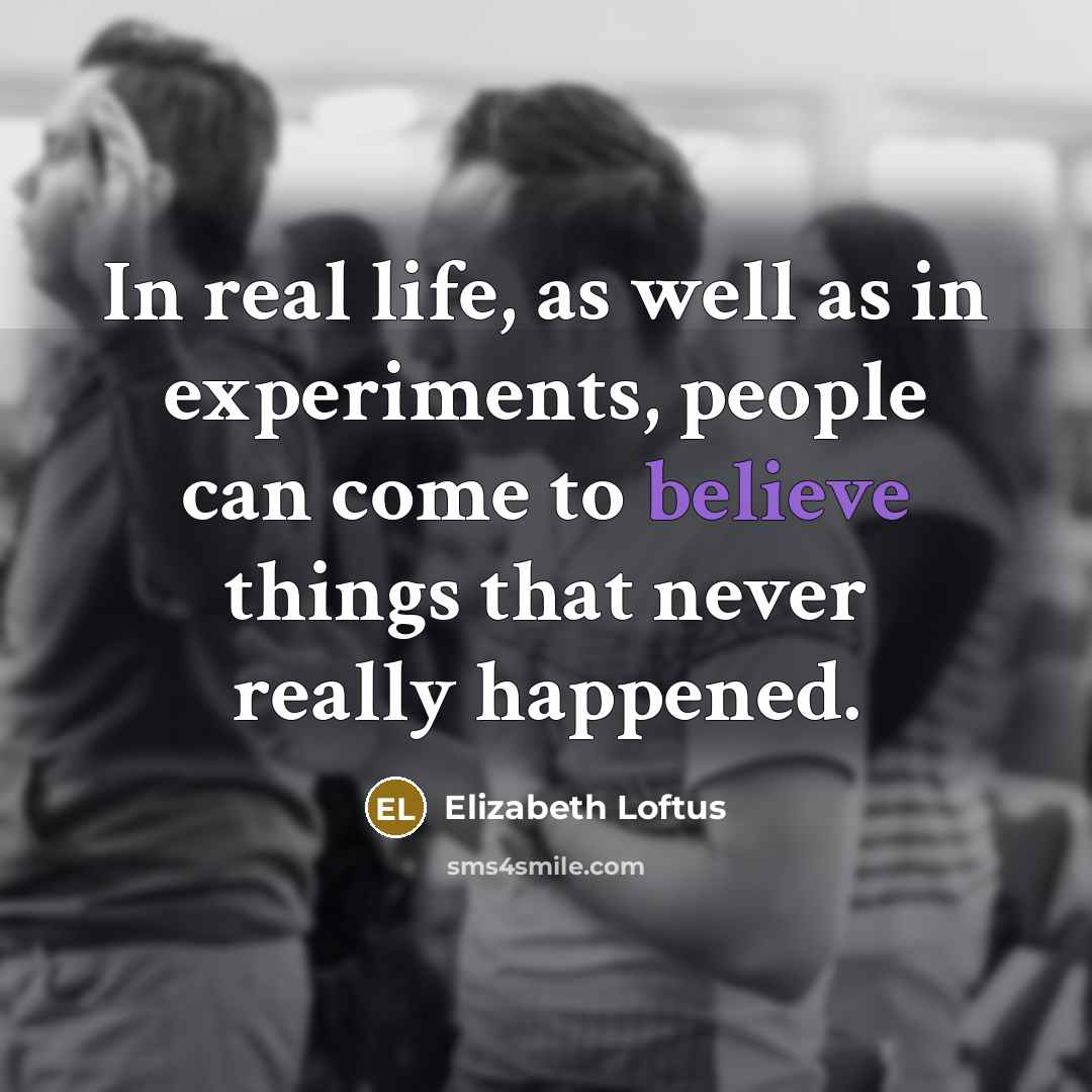 “In real life, as well as in experiments, people can…” quote by Elizabeth Loftus