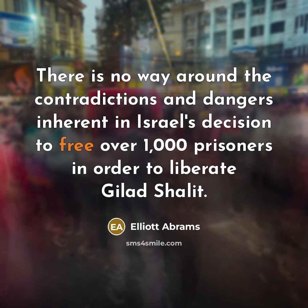 “There is no way around the contradictions and dangers inherent…” quote by Elliott Abrams