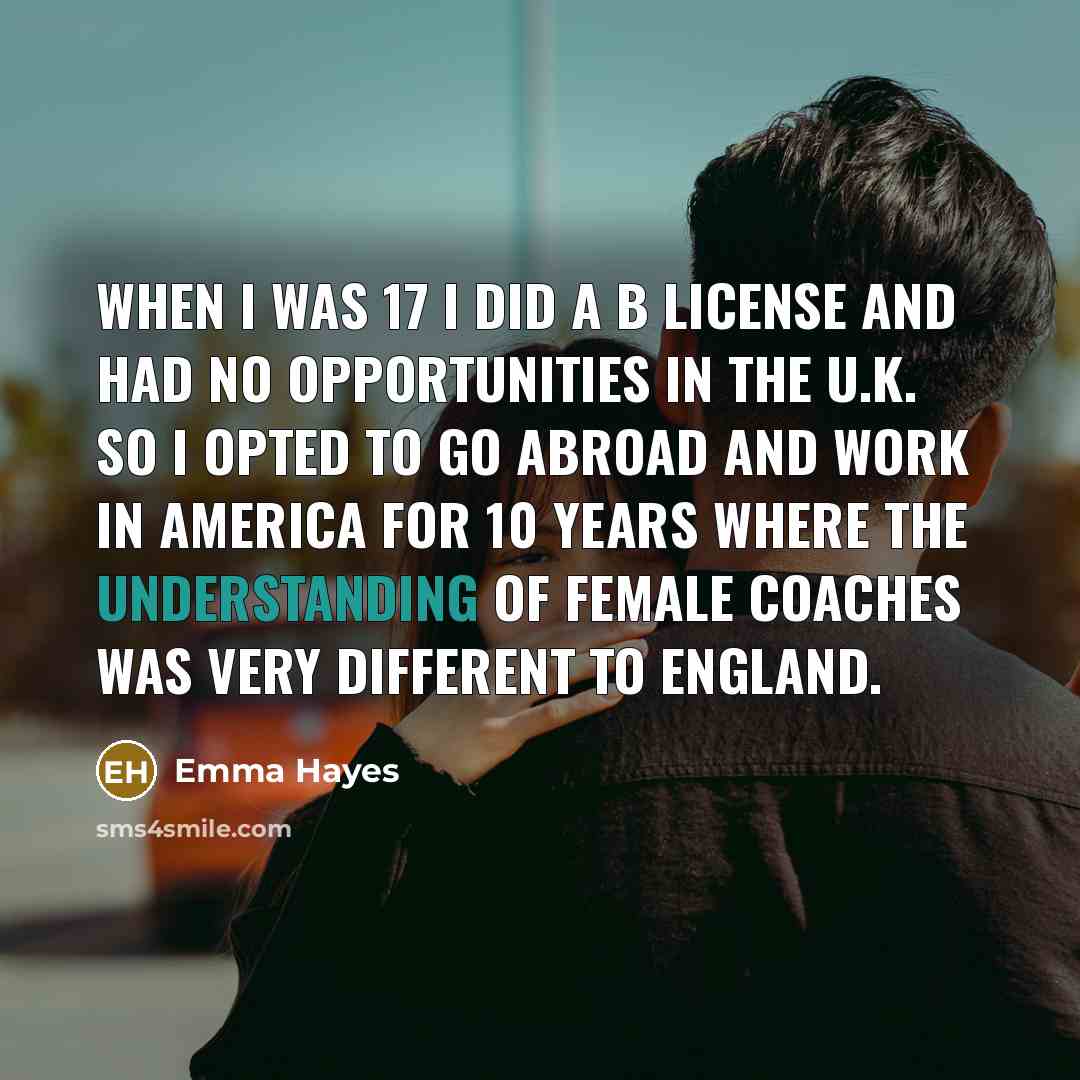 “When I was 17 I did a B License and…” quote by Emma Hayes