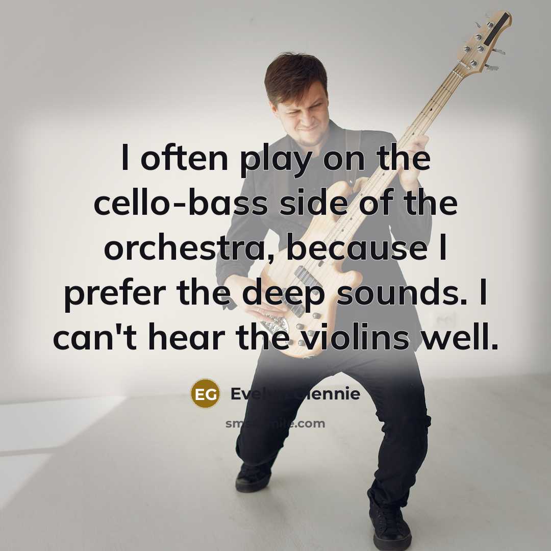 “I often play on the cello-bass side of the orchestra,…” quote by Evelyn Glennie