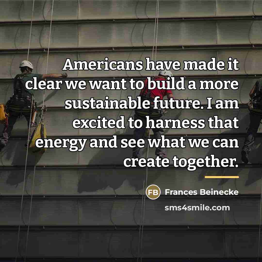 “Americans have made it clear we want to build a…” quote by Frances Beinecke