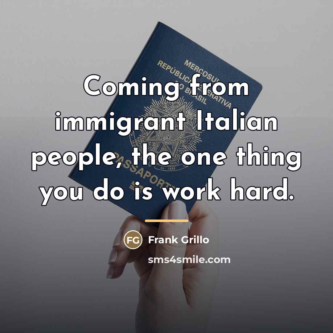 “Coming from immigrant Italian people, the one thing you do…” quote by Frank Grillo
