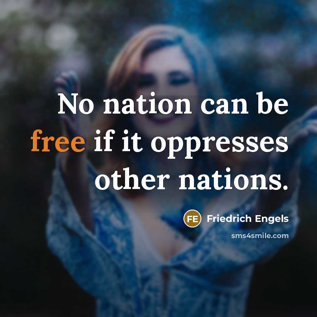 “No nation can be free if it oppresses other nations.…” quote by Friedrich Engels