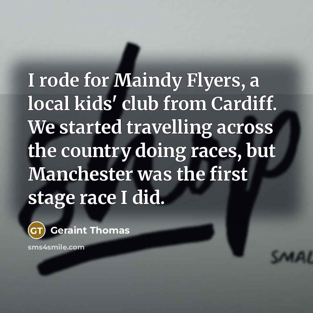 “I rode for Maindy Flyers, a local kids' club from…” quote by Geraint Thomas