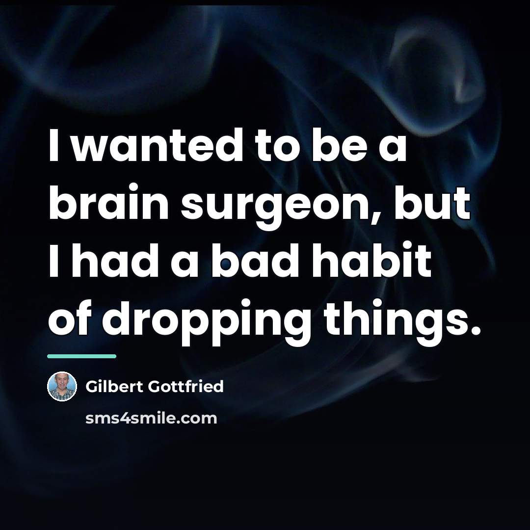 “I wanted to be a brain surgeon, but I had…” quote by Gilbert Gottfried