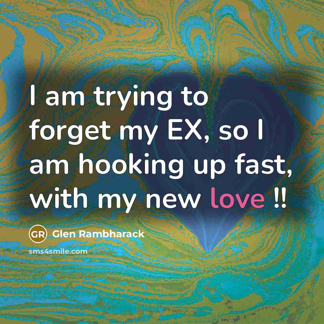 “I am trying to forget my EX, so I am…” quote by Glen Rambharack