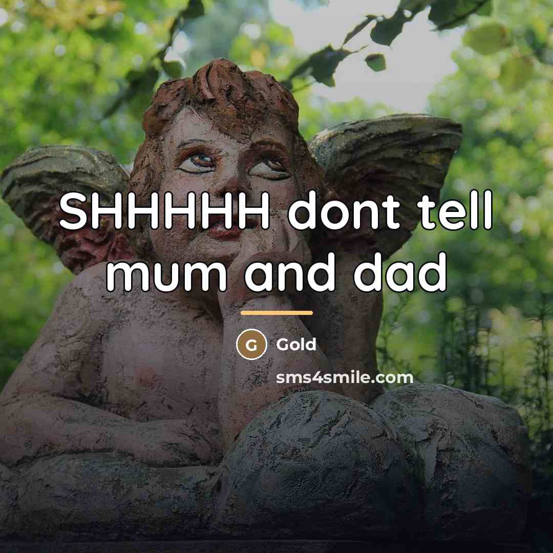 “SHHHHH dont tell mum and dad…” quote by Gold