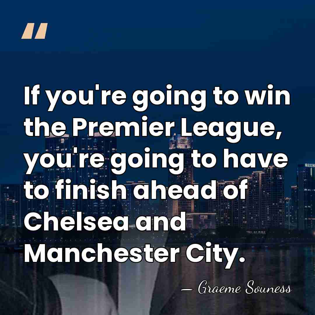 If you're going to win the Premier League, you're going to have&hellip; - Graeme Souness