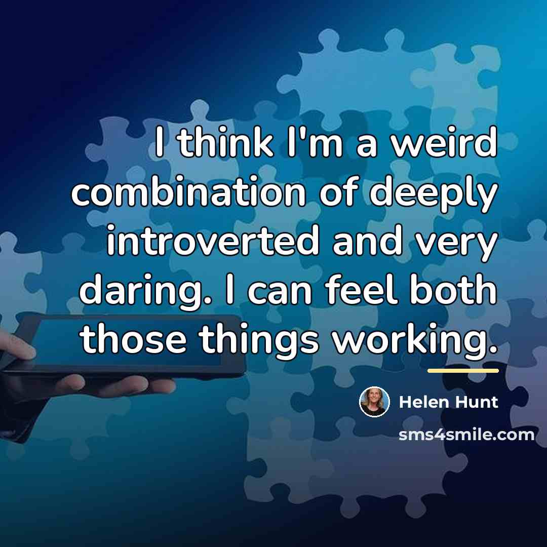 “I think I'm a weird combination of deeply introverted and…” quote by Helen Hunt